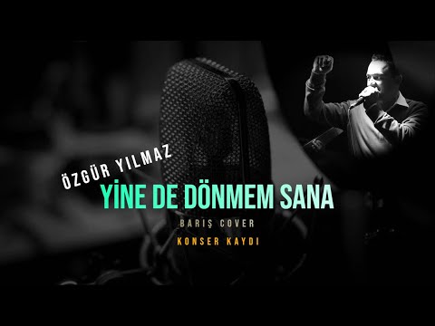 ÖZGÜR YILMAZ - YİNE DE DÖNMEM SANA (Barış Cover)