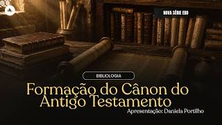 Bibliologia: Formação do Cânon do Antigo Testamento - EDB com Daniela Portilho