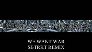 THESE NEW PURITANS &#39;WE WANT WAR (SBTRKT REMIX)&#39;