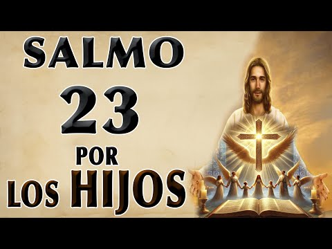 SALMO 23 EL SEÑOR ES MI PASTOR ORACIÓN POR LOS HIJOS
