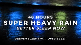 Sleep FAST - Powerful Rain - Stop Insomnia | 48 Hours