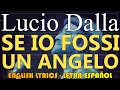 SE IO FOSSI UN ANGELO - Lucio Dalla (Letra Español, English Lyrics, Testo italiano)