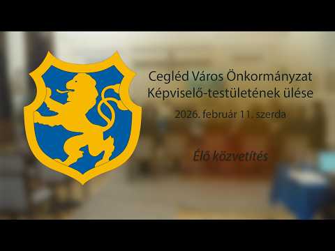 Cegléd Város Önkormányzat Képviselő-testületének ülése – 2026. február 11. szerda – Élő