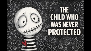 The Psychology of the Child Who Was Never Protected