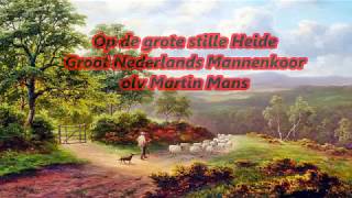 Op de Grote stille Heide--Groot Nederlands Mannenkoor--olv Martin Mans