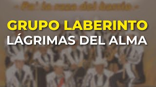 Grupo Laberinto - Lágrimas del Alma (Audio Oficial)