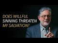 Does ‘willful sinning’ threaten my salvation?