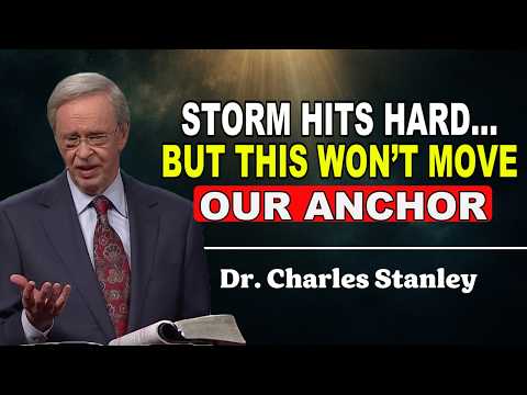 Our Anchor in Times of Storm: The Secret That Keeps You Unshaken – Dr. Charles Stanley