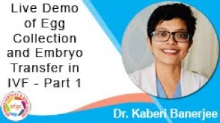 Live Demonstration of Egg Collection and Embryo Transfer in IVF By Dr Kaberi Banerjee - Part 1