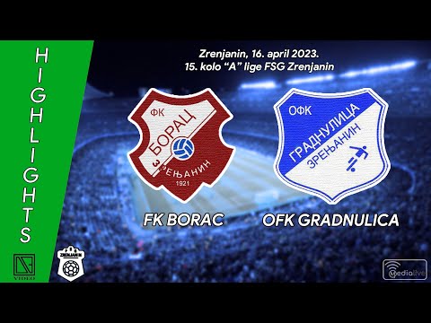 FK BORAC Zrenjanin - OFK GRADNULICA Zrenjanin (Highlights) [16.04.2023.]