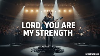 LORD, YOU ARE MY STRENGTH | Spirit Worship (Inspired by Hillsong Worship)