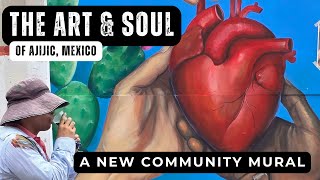 UNCOVERING the ART & SOUL OF AJIJIC, MEXICO - A New Community Mural Project - Mexican Art