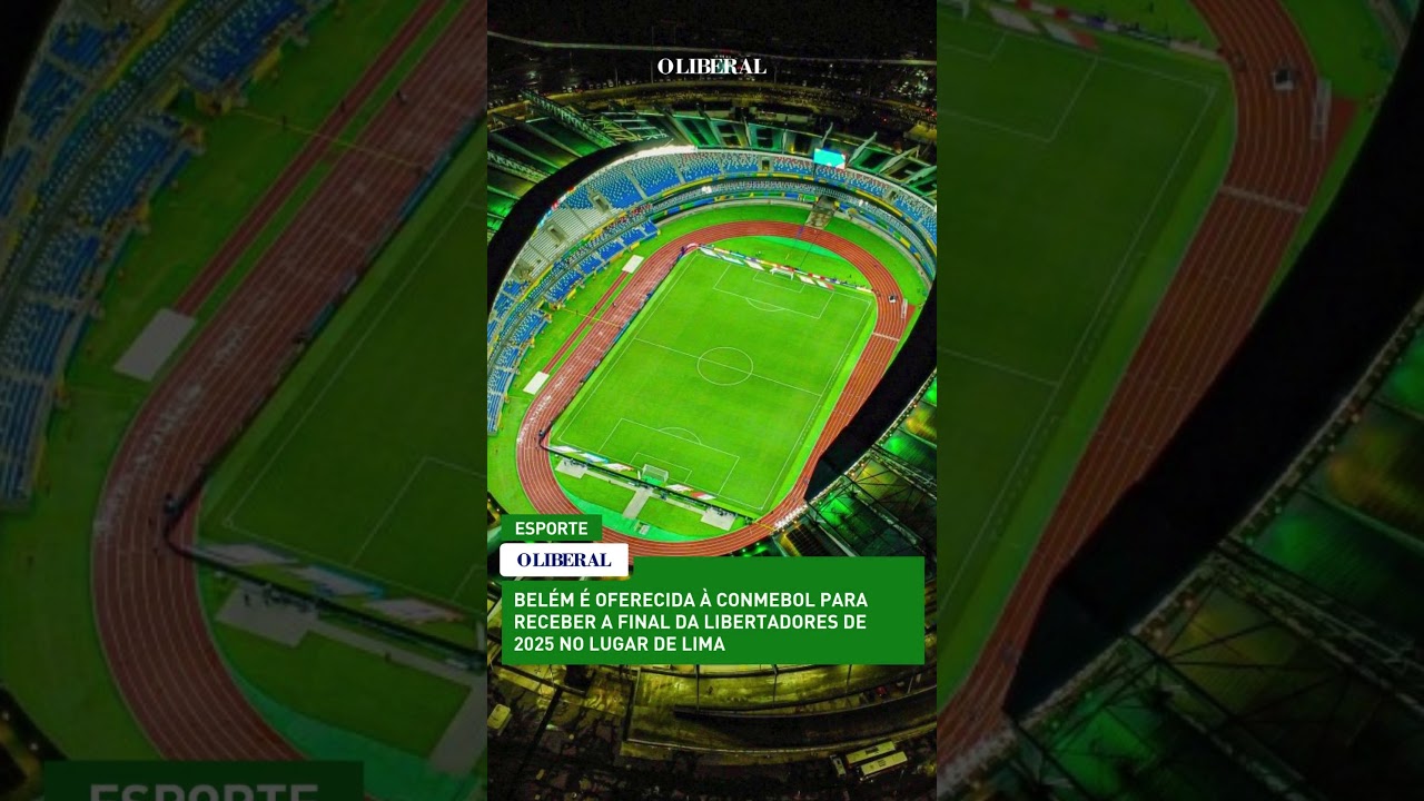 LIBERTADORES NO PARÁ? Belém é oferecida à CONMEBOL para receber a final da Libertadores 2025!