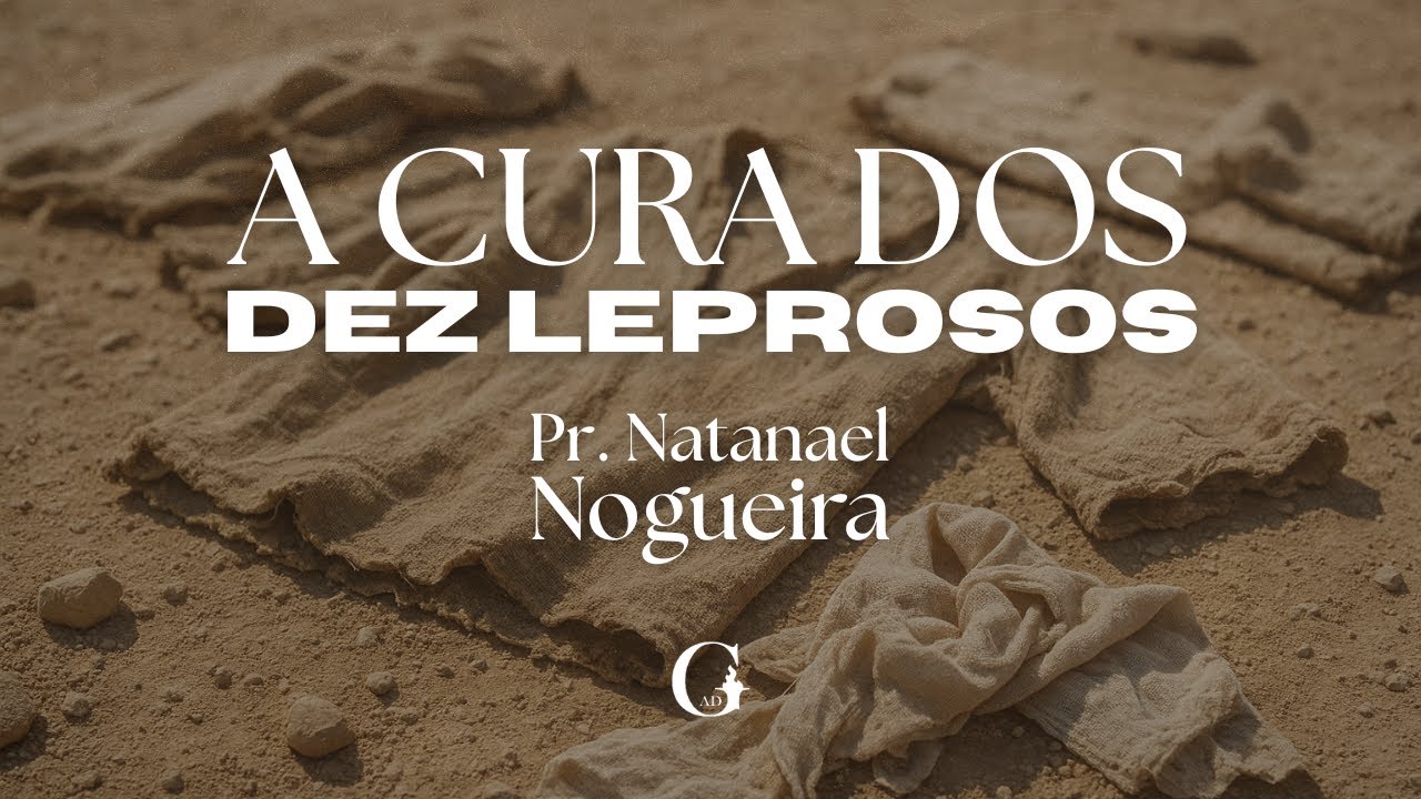 A Cura de Dez Leprosos | Pr. Natanael Nogueira
