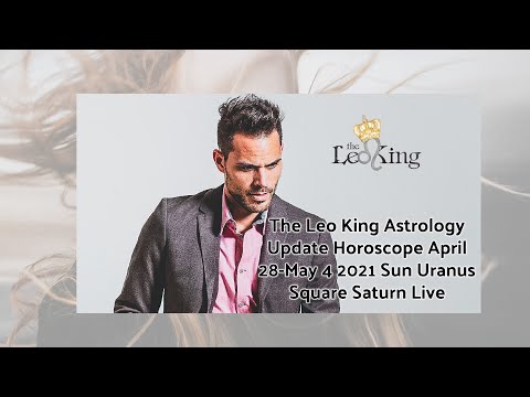 The Leo King Astrology Update Horoscope April 28-May 4 2021 Sun Uranus Square Saturn, BIG PRESSURE