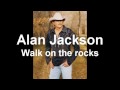 Alan Jackson - Walk on the rocks