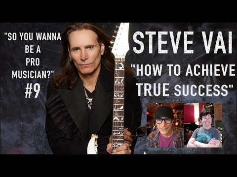 STEVE VAI on ACHIEVING TRUE SUCCESS "So You Wanna Be A Pro Musician" #9