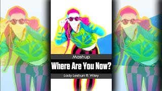 Where Are You Now? - Lady Leshurr ft. Wiley - Mashup - Just Dance - FanMade