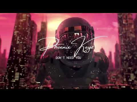 Phoenix Keyz - Don't Need You