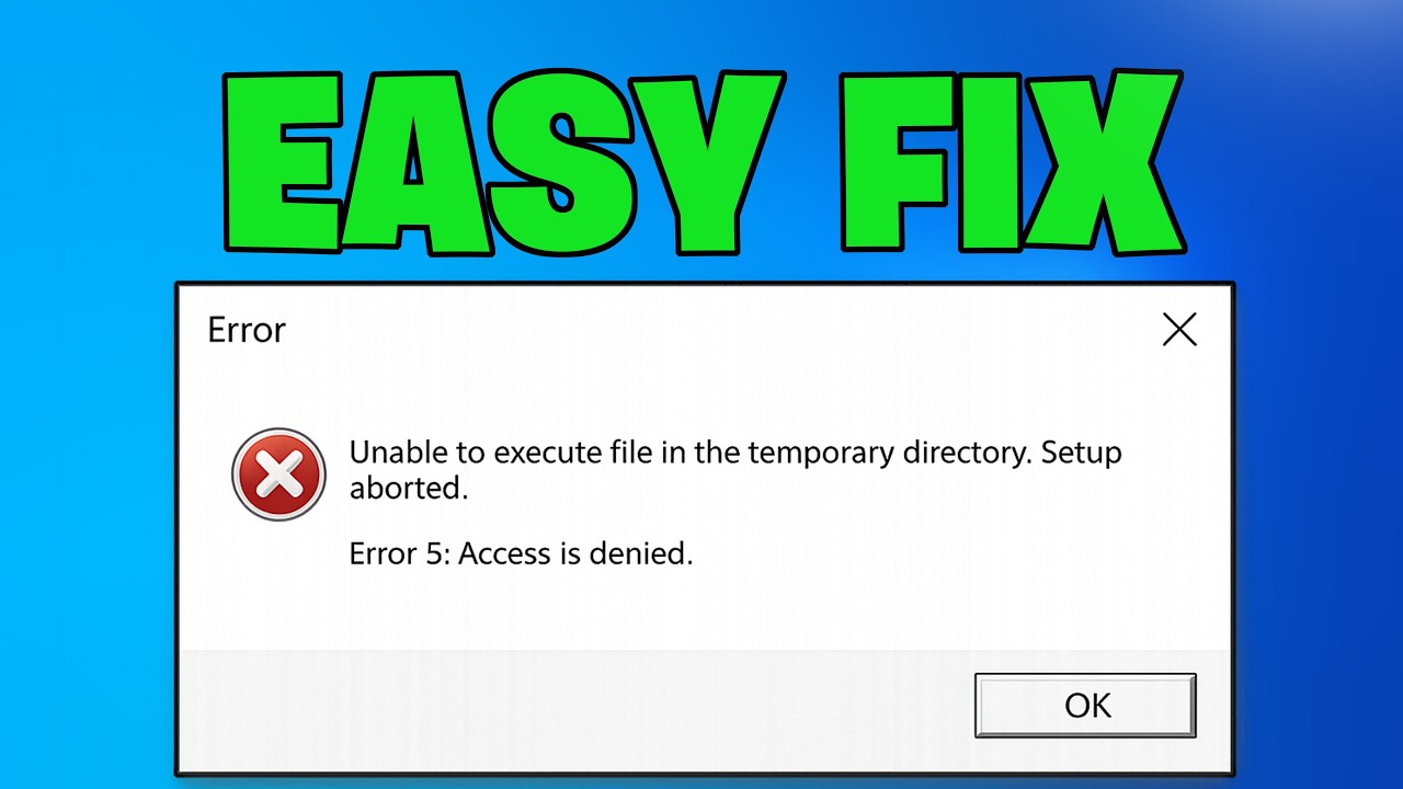 FIX “Unable to Execute Files in Temporary Directory – Setup Aborted Error 5: Access Denied” NEW 2026