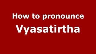 How to pronounce Vyasatirtha