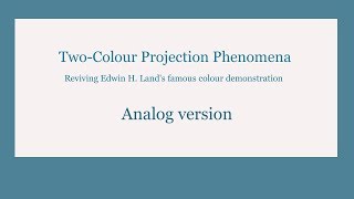 Two-Colour Projection Phenomena. A Study of Edwin Land&#39;s experiment.