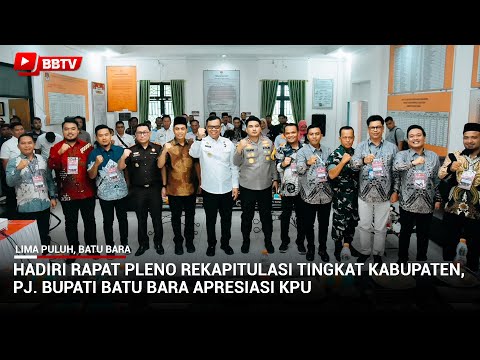 HADIRI RAPAT PLENO REKAPITULASI TINGKAT KABUPATEN, PJ BUPATI BATU BARA APRESIASI KPU