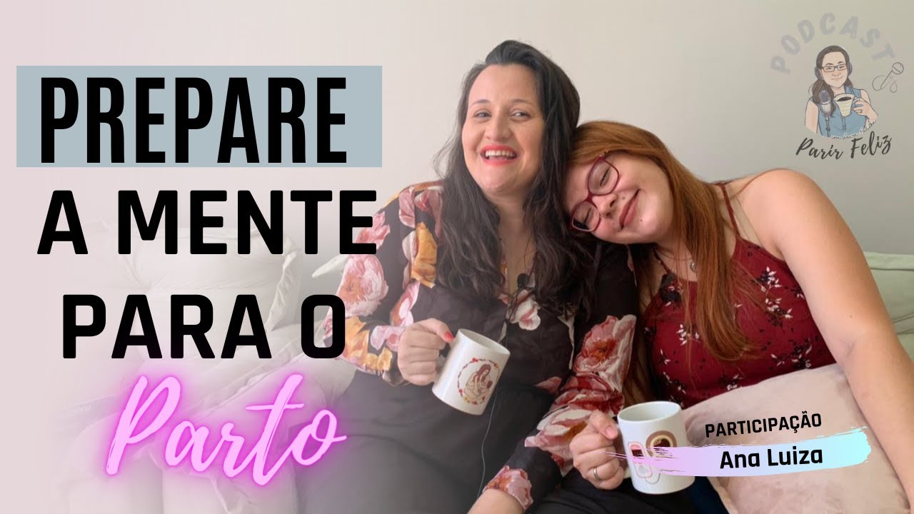 COMO PREPARAR A MENTE PARA O PARTO? l Podcast Parir Feliz #10