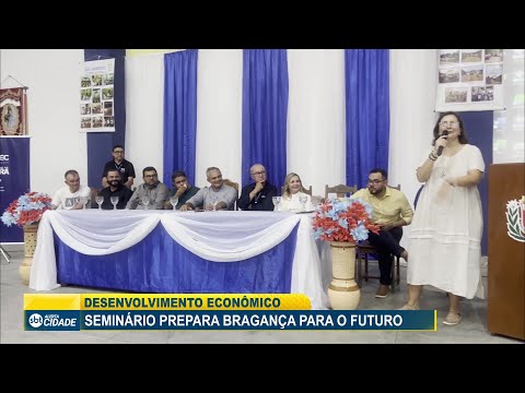 DESENVOLVIMENTO ECONÔMICO: SEMINÁRIO PREPARA BRAGANÇA PARA O FUTURO