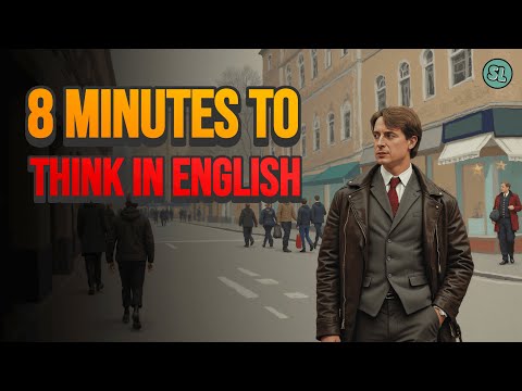 Learn to think in English in 8 minutes !