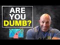 You Know You're Dumb If You Do These Things