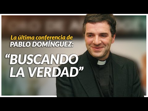 Seeking the TRUTH | Last lecture by Pablo Domínguez | FAITH and REASON