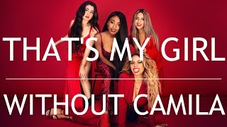 Fifth Harmony - That's My Girl (Without Camila Cabello)