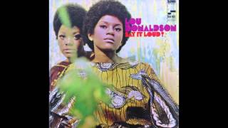 Lou Donaldson - Say It Loud, I'm Black and I'm Proud