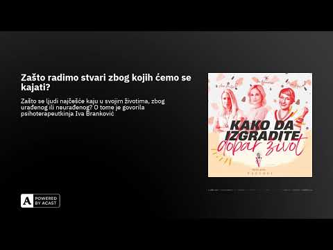 Zašto radimo stvari zbog kojih ćemo se kajati?