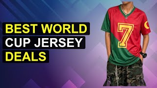 Top 5 Best World Cup Jersey Deals | Best World Cup Jersey Bargains