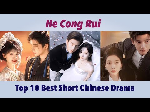 Top 10 Best Short Chinese Drama of HE CONG RUI #top10 #actor #chinesedrama