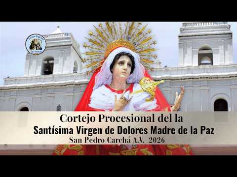 Procesión de la Santísima Virgen de Dolores Madre de la Paz | San Pedro Carchá A.V. Septiembre 2026