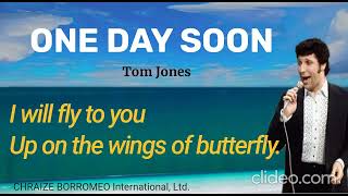 ONE DAY SOON -Tom Jones - w/Lyrics