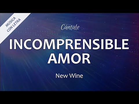 C0320 INCOMPRENSIBLE AMOR - New Wine (Letra)