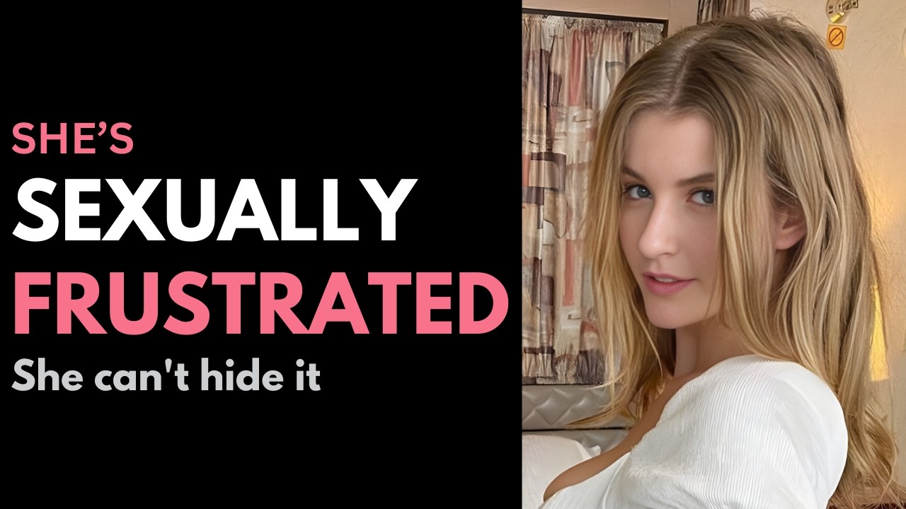 How to Tell If a Woman Is Sexually Frustrated (She Can't Hide It)