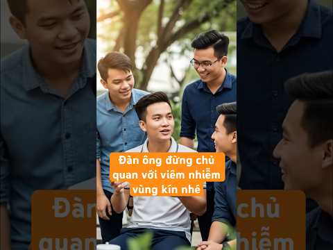Viêm nhiễm vùng kín không phải chỉ là nỗi lo của chị em