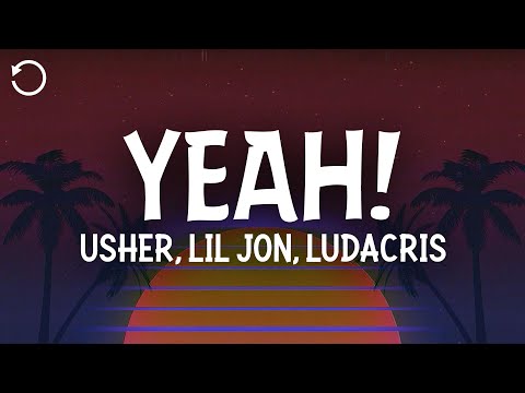 USHER, Lil Jon, Ludacris - Yeah! (Lyrics)