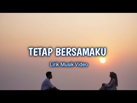 Tetaplah Bersamaku | Lirik Musik Video