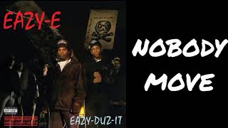 NOBODY MOVE (EAZY-E)