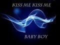 Kiss me Kiss me- Baby boy letra