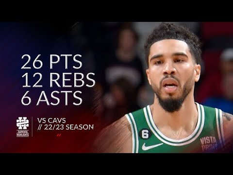 Jayson Tatum 26 pts 12 rebs 6 asts vs Cavs 22/23 season