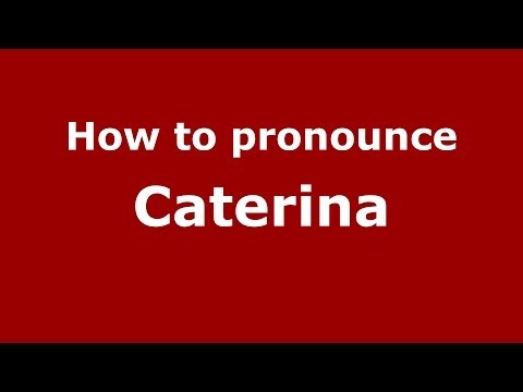 How to pronounce Caterina (Italian/Italy) - PronounceNames.com
