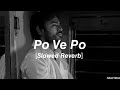 Po Ve Po Slowed Reverb 3