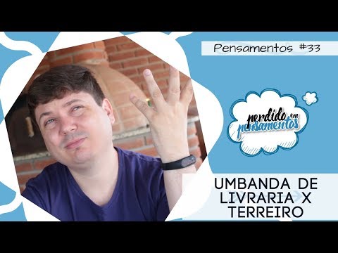 Pensamentos 33 - Umbanda de Livraria x Umbanda de Terreiro